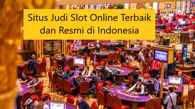 Situs Judi Slot Online Terbaik dan Resmi di Indonesia